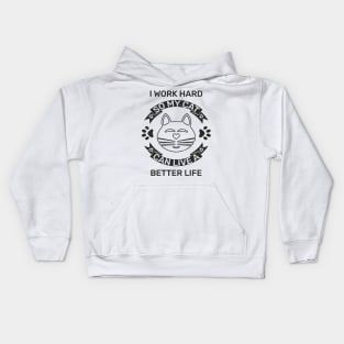 I work hard so my cat can live a better life Kids Hoodie